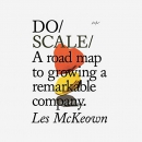 Do Scale: A Road Map to Growing a Remarkable Company by Les McKeown