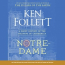 Notre-Dame: A Short History of the Meaning of Cathedrals by Ken Follett