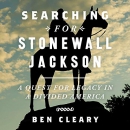Searching for Stonewall Jackson by Ben Cleary