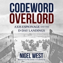Codeword Overlord: Axis Espionage and the D-Day Landings by Nigel West
