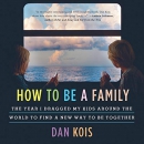 How to Be a Family by Dan Kois