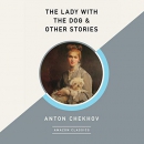 The Lady with the Dog & Other Stories by Anton Chekhov