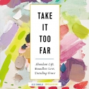 Take It Too Far by Jess Connolly