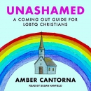 Unashamed: A Coming Out Guide for LGBTQ Christians by Amber Cantorna