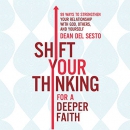 Shift Your Thinking for a Deeper Faith by Dean Del Sesto