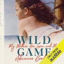 Wild Game: My Mother, Her Secret, and Me by Adrienne Brodeur