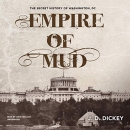 Empire of Mud: The Secret History of Washington, DC by J.D. Dickey