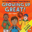 Growing Up Great!: The Ultimate Puberty Book for Boys by Scott Todnem