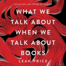 What We Talk About When We Talk About Books by Leah Price