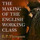 The Making of the English Working Class by E.P. Thompson