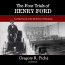 The Four Trials of Henry Ford by Gregory Piche