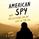 American Spy: Wry Reflections on My Life in the CIA by H.K. Roy