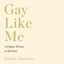 Gay Like Me: A Father Writes to His Son by Richie Jackson