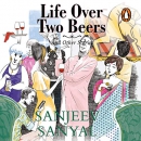 Life Over Two Beers and Other Stories by Sanjeev Sanyal