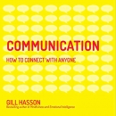 Communication: How to Connect with Anyone by Gill Hasson