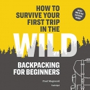 How to Survive Your First Trip in the Wild by Paul Magnanti