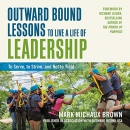 Outward Bound Lessons to Live a Life of Leadership by Mark Michaux Brown