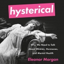 Hysterical by Eleanor Morgan