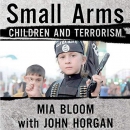 Small Arms: Children and Terrorism by Mia Bloom
