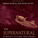 The Supernatural in Society, Culture, and History by Dennis Waskul