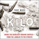 Kilo: Inside the Deadliest Cocaine Cartels by Toby Muse
