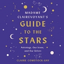 Madame Clairevoyant's Guide to the Stars by Claire Comstock-Gay