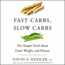 Fast Carbs, Slow Carbs by David A. Kessler