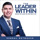 The Leader Within: Becoming the Leader You Were Born to Be by Kendal Netmaker