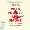 Pills, Powder, and Smoke: Inside the Bloody War on Drugs by Antony Loewenstein