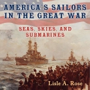 America's Sailors in the Great War by Lisle A. Rose