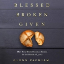 Blessed Broken Given by Glenn  Packiam