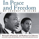 In Peace and Freedom: My Journey in Selma by Bernard LaFayette, Jr.