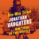 One-Way Ticket: Nine Lives on Two Wheels by Jonathan Vaughters