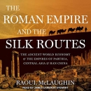 The Roman Empire and the Silk Routes by Raoul McLaughlin