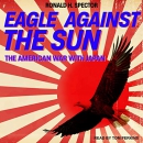 Eagle Against the Sun: The American War With Japan by Ronald H. Spector