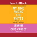 My Time Among the Whites by Jennine Capo Crucet