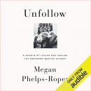 Unfollow: A Memoir of Loving and Leaving the Westboro Baptist Church by Megan Phelps-Roper