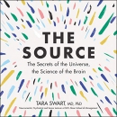 The Source: The Secrets of the Universe, the Science of the Brain by Tara Swart