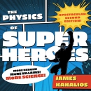 The Physics of Superheroes by James Kakalios