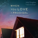 When You Love a Prodigal by Judy Douglass