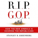 RIP GOP: How the New America Is Dooming the Republicans by Stanley B. Greenberg