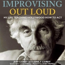 Improvising Out Loud: My Life Teaching Hollywood How to Act by Jeff Corey