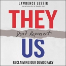 They Don't Represent Us: Reclaiming Our Democracy by Lawrence Lessig