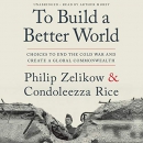 To Build a Better World by Philip Zelikow