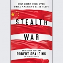 Stealth War: How China Took Over While America's Elite Slept by Robert Spalding