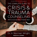 The Complete Guide to Crisis & Trauma Counseling by H. Norman Wright