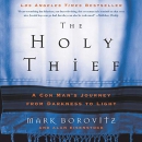 The Holy Thief: A Con Man's Journey from Darkness to Light by Mark Borovitz