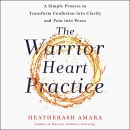 The Warrior Heart Practice by HeatherAsh Amara