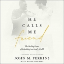 He Calls Me Friend by John M. Perkins