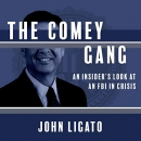 The Comey Gang: An Insider's Look at an FBI in Crisis by John Ligato